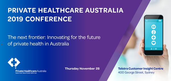 Private Healthcare Australia Conference 2019 - The next frontier: Innovating for the future of private health in Australia Private Healthcare Australia Conference 2019 - The next frontier: Innovating for the future of private health in Australia