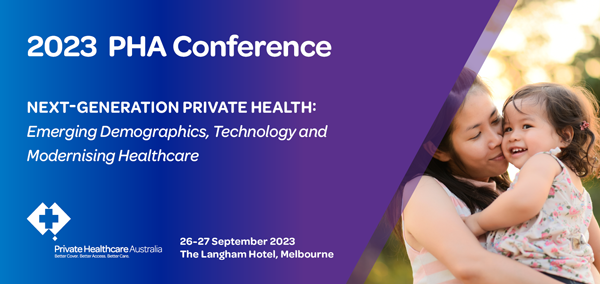 Private Healthcare Australia Conference 2023 - Next-Generation Private Health: Emerging Demographics, Technology and Modernising Healthcare Private Healthcare Australia Conference 2023 - Next-Generation Private Health: Emerging Demographics, Technology and Modernising Healthcare