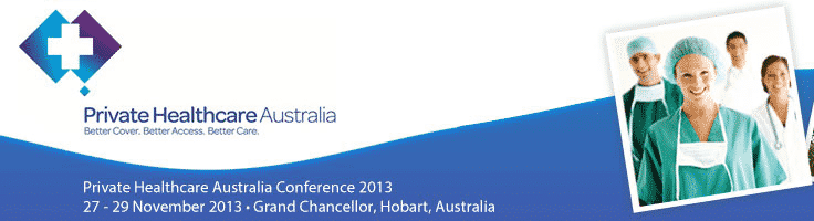 Private Healthcare Australia Conference 2013 Private Healthcare Australia Conference 2013
